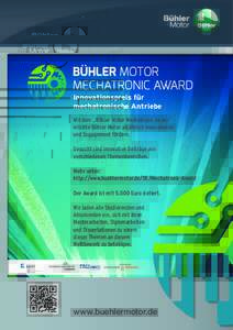 Innovationspreis für mechatronische Antriebe Mit dem „Bühler Motor Mechatronic Award“ möchte Bühler Motor alljährlich Innovationen und Engagement fördern. Gesucht sind innovative Beiträge aus