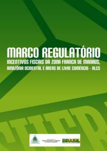 MARCO REGULATÓRIO DOS INCENTIVOS FISCAIS DA ZONA FRANCA DE MANAUS, AMAZÔNIA OCIDENTAL E ÁREAS DE LIVRE COMÉRCIO (3ª Edição – atualizada até julho de 2013)  Copyright © 2013 Superintendência da Zona Franca d