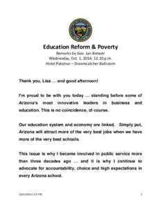 Education Reform & Poverty Remarks by Gov. Jan Brewer Wednesday, Oct. 1, 2014, 12:10 p.m. Hotel Palomar – Dreamcatcher Ballroom  Thank you, Lisa … and good afternoon!