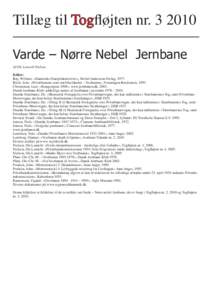 Tillæg til Togﬂøjten nrVarde – Nørre Nebel Jernbane Af Ole Lenarth Nielsen Kilder: Bay, William: »Danmarks Damplokomotiver«, Herluf Andersens Forlag, 1977. Birch, Jens: »Privatbanerne som rutebilselska