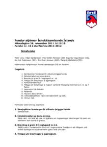 Fundur stjórnar Íshokkísambands Íslands Mánudaginn 28. nóvember 2011 kl.17:15. Fundur nr. 12 á starfsárinu[removed]Símafundur Mætt voru: Viðar Garðarsson (VG) Stefán Þórisson (SÞ) Sigurður Sigurðsson 