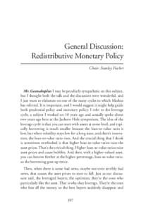 General Discussion: Redistributive Monetary Policy Chair: Stanley Fischer Mr. Geanakoplos: I may be peculiarly sympathetic on this subject, but I thought both the talk and the discussion were wonderful, and