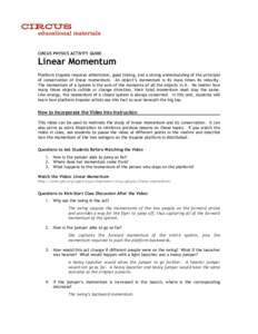 CIRCUS PHYSICS ACTIVITY GUIDE  Linear Momentum Platform trapeze requires athleticism, good timing, and a strong understanding of the principle of conservation of linear momentum. An object’s momentum is its mass times 