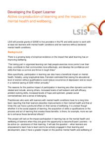 Developing the Expert Learner Active co-production of learning and the impact on mental health and wellbeing. LSIS will provide grants of £2500 to five providers in the FE and skills sector to work with at least ten lea