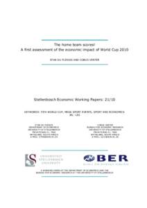 The home team scores! A first assessment of the economic impact of World Cup 2010 STAN DU PLESSIS AND COBUS VENTER Stellenbosch Economic Working Papers: 21/10