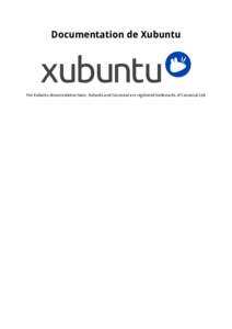 Documentation de Xubuntu  The Xubuntu documentation team. Xubuntu and Canonical are registered trademarks of Canonical Ltd. Documentation de Xubuntu Copyright © 2012, 2013, 2014, 2015 The Xubuntu documentation team. Xu