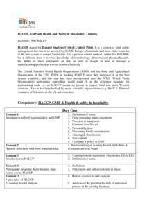 HACCP, GMP and Health and Safety in Hospitality Training Rationale: Why HACCP HACCP stands for Hazard Analysis Critical Control Point. It is a system of food safety management that has been adopted by the US; Europe; Aus