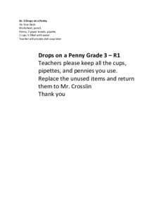 Gr. 3 Drops on a Penny On Your Desk: Worksheet, pencil, Penny, 2 paper towels, pipette, 2 cups ½ filled with water Teacher will provide dish soap later