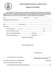 THE SOUTHERN SURGICAL ASSOCIATION Application for Fellowship The qualifications which must be possessed by an applicant for Fellowship in the Association shall be: (a) good standing in his or her State Association; (b) e