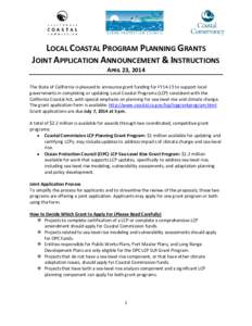LOCAL COASTAL PROGRAM PLANNING GRANTS JOINT APPLICATION ANNOUNCEMENT & INSTRUCTIONS APRIL 23, 2014 The State of California is pleased to announce grant funding for FY14-15 to support local governments in completing or up