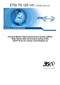 TS[removed]V12[removed]Universal Mobile Telecommunications System (UMTS); Base Station (BS) conformance testing (FDD)  (3GPP TS[removed]version[removed]Release 12)