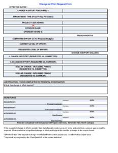 Change in Effort Request Form EFFECTIVE DATES*: ________________________ CHANGE IN EFFORT FOR (NAME)**: APPOINTMENT TYPE (PI/co-PI/Key Personnel): PROJECT/TASK/AWARD: OR