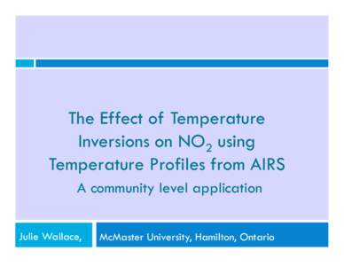 The Effect of Temperature Inversions on NO2 using Temperature Profiles from AIRS A community level application Julie Wallace,