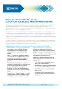REDUCING RE-OFFENDING BY 25% EDUCATION, JOB SKILLS, AND WORKING PRISONS The greatest contribution the Department of Corrections can make to New Zealanders is to reduce re-offending. Breaking the cycle of crime results in
