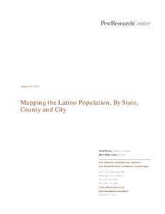 August 29, 2013  Mapping the Latino Population, By State, County and City  Anna Brown, Research Assistant