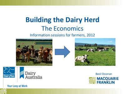 Building the Dairy Herd The Economics Information sessions for farmers, 2012 Basil Doonan