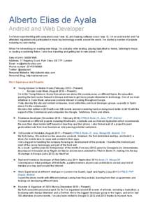 Alberto Elias de Ayala Android and Web Developer I’ve been experimenting with computers since I was 10, and hacking software since I was 12. I’m an avid learner and I’ve  attended, orga