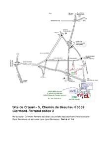 Site de Crouel - 5, Chemin de BeaulieuClermont-Ferrand cedex 2 Par la route: Clermont-Ferrand est situé à la croisée des autoroutes nord/sud (axe Paris/Barcelone) et est/ouest (axe Lyon/Bordeaux). Sortie n° 16