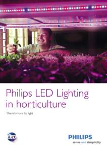 Philips LED Lighting in horticulture There’s more to light Philips LED Lighting in horticulture