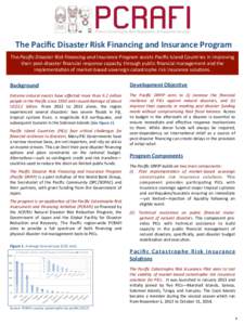 The	
  Paciﬁc	
  Disaster	
  Risk	
  Financing	
  and	
  Insurance	
  Program	
   The	
  Paciﬁc	
  Disaster	
  Risk	
  Financing	
  and	
  Insurance	
  Program	
  assists	
  Paciﬁc	
  Island	
  C