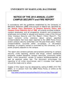 UNIVERSITY OF MARYLAND, BALTIMORE  NOTICE OF THE 2013 ANNUAL CLERY CAMPUS SECURITY and FIRE REPORT In accordance with the guidelines established by the University of Maryland, Baltimore (UMB) and pursuant to federal law,