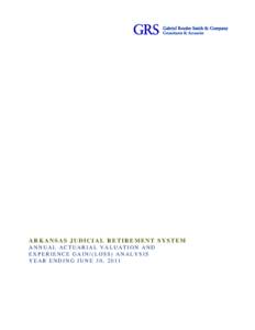 ARKANSAS JUDICIAL RETIREMENT SYSTEM ANNUAL ACTUARIAL VALUATION AND EXPERIENCE GAIN/(LOSS) ANALYSIS YEAR ENDING JUNE 30, 2011  OUTLINE OF CONTENTS