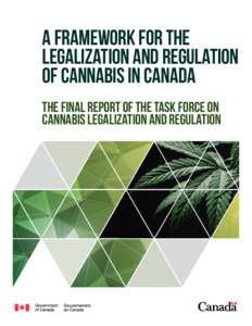 A FRAMEWORK FOR THE LEGALIZATION AND REGULATION OF CANNABIS IN CANADA THE FINAL REPORT OF THE TASK FORCE ON CANNABIS LEGALIZATION AND REGULATION