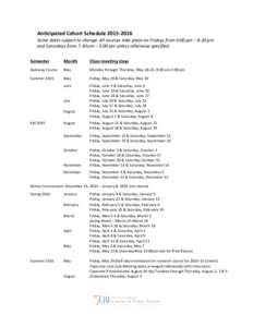 Anticipated	
  Cohort	
  Schedule	
  2015-­‐2016	
   Some	
  dates	
  subject	
  to	
  change.	
  All	
  courses	
  take	
  place	
  on	
  Fridays	
  from	
  4:00	
  pm	
  –	
  8:30	
  pm	
   an