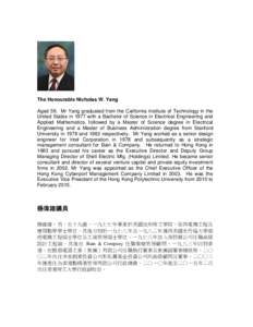 The Honourable Nicholas W. Yang Aged 59, Mr Yang graduated from the California Institute of Technology in the United States in 1977 with a Bachelor of Science in Electrical Engineering and Applied Mathematics, followed b