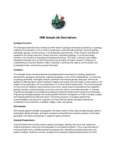 DNR Sample Job Descriptions Geological Scientists: The Geological Scientist series includes scientific research geologist job classes specializing in a geology subdivision/sub-discipline, such as airborne geophysics, car