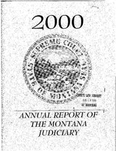 I  Dear Fellow Montanan: I am pleased to providekhis Annual Report of the Mo9anaJudiciary for the yearIt contains basic information about all three levels of the judicial branch of government here in Montana, beg