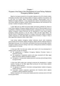 Chapter 1 Purpose of the Study of the Development of Local Tertiary Radiation Emergency Medical Systems Based on the lessons learned from the accident response to the JCO criticality incident, investigation has been made