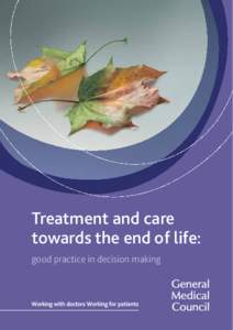 Treatment and care towards the end of life: good practice in decision making The duties of a doctor registered with the General Medical Council