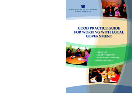 GOOD PRACTICE GUIDE FOR WORKING WITH LOCAL GOVERNMENT Ministry of Social Development’s