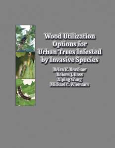 Wood Utilization Options for Urban Trees Infested by Invasive Species Brian K. Brashaw Robert J. Ross