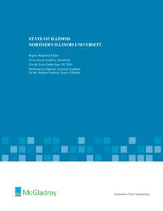 STATE OF ILLINOIS NORTHERN ILLINOIS UNIVERSITY Report Required Under Government Auditing Standards For the Year Ended June 30, 2014 Performed as Special Assistant Auditors