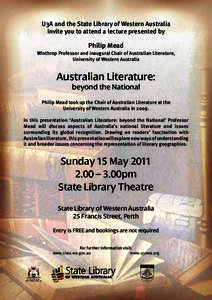 U3A and the State Library of Western Australia invite you to attend a lecture presented by Philip Mead Winthrop Professor and inaugural Chair of Australian Literature, University of Western Australia