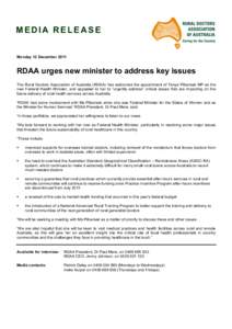 MEDIA RELEASE Monday 12 December 2011 RDAA urges new minister to address key issues The Rural Doctors Association of Australia (RDAA) has welcomed the appointment of Tanya Plibersek MP as the new Federal Health Minister,