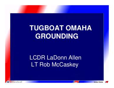 TUGBOAT OMAHA GROUNDING LCDR LaDonn Allen LT Rob McCaskey United States Coast Guard