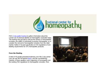 FDA’s 2-day public hearing to gather information about the current use of products labeled as homeopathic concluded today. This hearing was not held to discuss the efficacy of homeopathic remedies, the ability of indiv