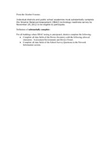 From the October 8 memo: Individual districts and public school academies must substantially complete the Smarter Balanced Assessment (SBAC) technology readiness survey by November 29, 2012 to be eligible to participate.