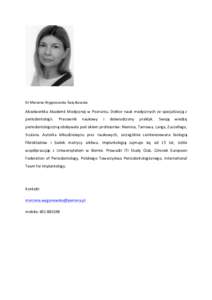      Dr  Marzena  Wyganowska-­‐Świątkowska   Absolwentka   Akademii   Medycznej   w   Poznaniu.   Doktor   nauk   medycznych   ze   specjalizacją   z   periodontologii.  