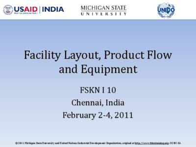 Facility Layout, Product Flow and Equipment FSKN I 10 Chennai, India February 2-4, 2011