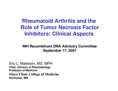 Rheumatoid Arthritis and the Role of Tumor Necrosis Factor Inhibitors: Clinical Aspects NIH Recombinant DNA Advisory Committee September 17, 2007