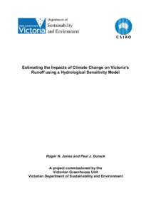 Estimating the Impacts of Climate Change on Victoria’s Runoff using a Hydrological Sensitivity Model Roger N. Jones and Paul J. Durack A project commissioned by the Victorian Greenhouse Unit