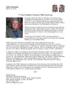 NEWS RELEASE March 30, 2007 1st Vice President Presents ITMA Testimony Thursday, March 29, 2007 on behalf of the national InterTribal Monitoring Association on Indian Trust Funds (ITMA), CCTHITA 1st Vice-President Bill M