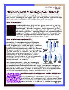 Fact Sheet for Parents[removed]Parents’ Guide to Hemoglobin E Disease You have just learned that your infant has hemoglobin E disease. Naturally you are concerned and have many questions. This information sheet will 