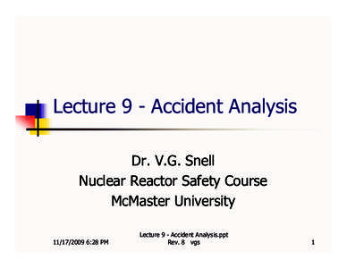 Lecture 9 - Accident Analysis Dr. V.G. Snell Nuclear Reactor Safety Course McMaster University[removed]:28 PM