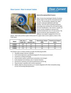 Clean Current - River In-stream Turbine General Description/Main Features Clean Current has developed a family of turbines ideally suited to the specific environment found in rivers. This technology, adapted from Clean C