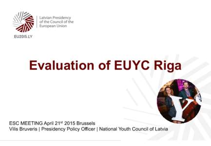 Evaluation of EUYC Riga  ESC MEETING April 21st 2015 Brussels Vilis Bruveris | Presidency Policy Officer | National Youth Council of Latvia  Evaluation data